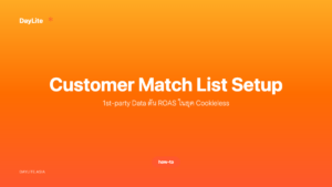 Customer Match List Setup — 1st-party Data ดัน ROAS ในยุค Cookieless